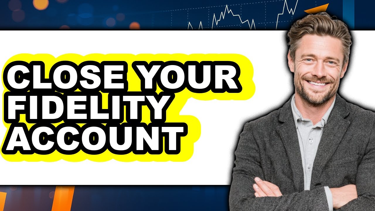 How To Close Your Fidelity Account - Step By Step