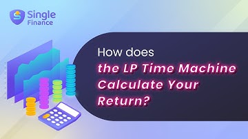 How does the LP Time Machine Calculate Your Return | Single Finance