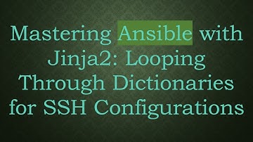 Mastering Ansible with Jinja2: Looping Through Dictionaries for SSH Configurations