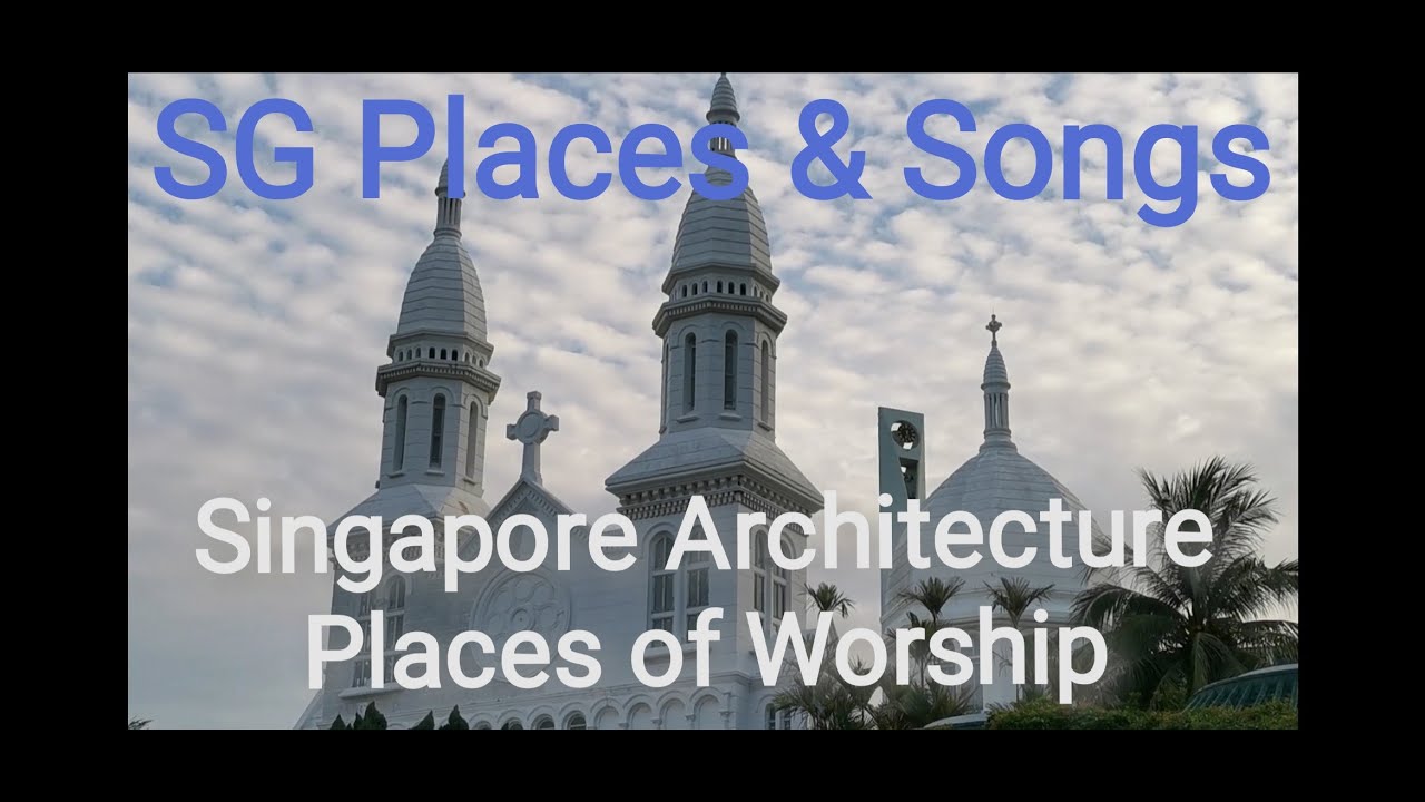 Singapore Places & Songs. Architecture - Places of Worship