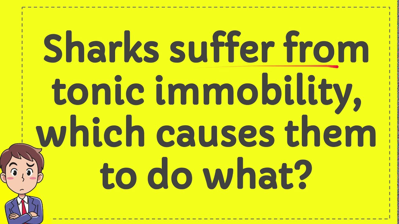 Sharks suffer from tonic immobility, which causes them to do what