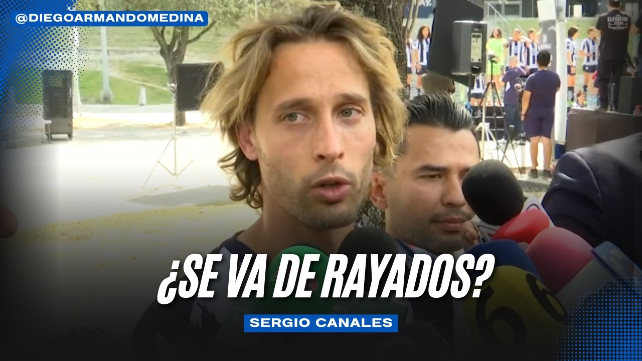 ¿SERGIO CANALES SE VA DE RAYADOS? 😱 Soy feliz pero NO ASEGURO mi renovación