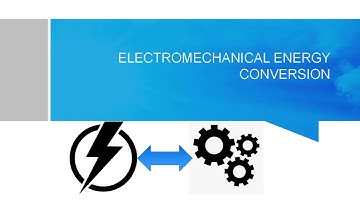 ELECTROMECHANICAL ENERGY CONVERSION