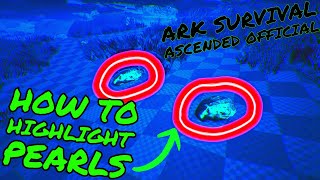 HOW TO HIGHLIGHT PEARLS in Ark Survival Ascended!!! ASA Tips and TRICKS