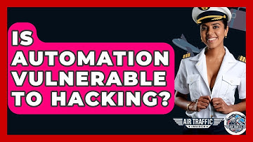 Is Automation Vulnerable To Hacking? - Air Traffic Insider