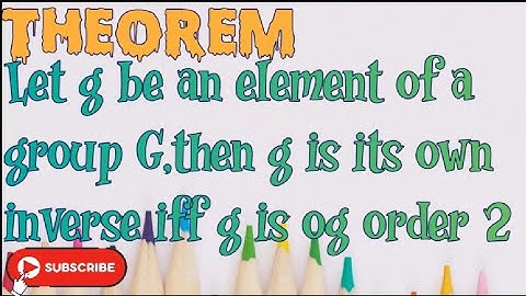 Let g be an element of a group G,then g is its own inverse iff g is og order 2|theorem||group theory
