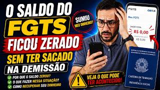 O SALDO DO FGTS ESTÁ ZERADO E NÃO SACOU? ENTENDA MELHOR O MOTIVO NO PROCESSO DE DEMISSÃO DA EMPRESA