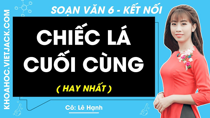 Chủ đề của văn bản chiếc lá cuối cùng năm 2024