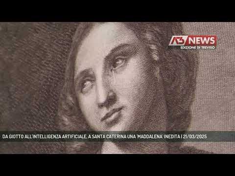 DA GIOTTO ALL'INTELLIGENZA ARTIFICIALE, A SANTA CATERINA UNA 'MADDALENA' INEDITA | 21/03/2025