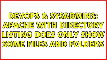 DevOps & SysAdmins: Apache with directory listing does only show some files and folders