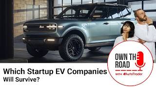 Own the Road With AutoTrader, Episode 107: Which Startup EV Companies Will Survive?