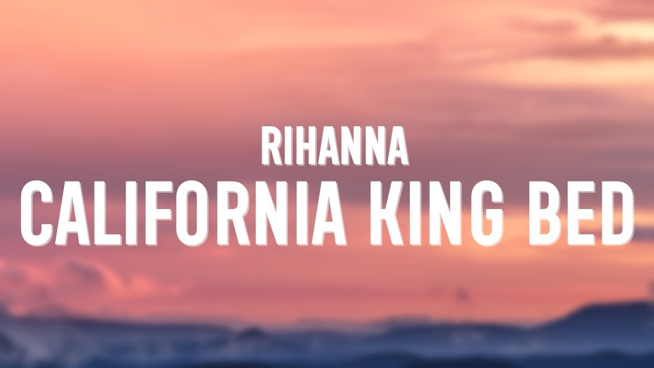 Rihanna California King Bed (Lyrics) YouTube