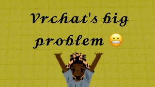 Vr chat’s big problem