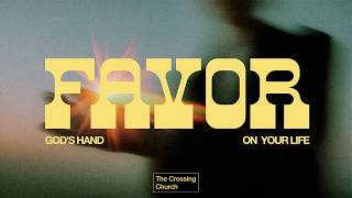 The Crossing Church 2026-06-28: Favor - The Church With Favor