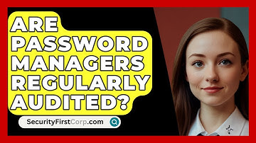 Are Password Managers Regularly Audited? - SecurityFirstCorp.com
