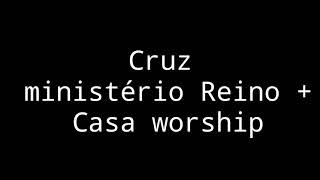 Cruz- ministério Reino + Casa worship- letra