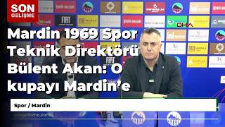 Mardin 1969 Spor Teknik Direktörü Bülent Akan: O Kupayı Mardin’e Getireceğiz