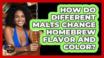 How Do Different Malts Change Homebrew Flavor And Color? - The Pint Guy
