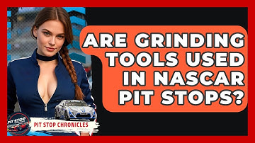 Are Grinding Tools Used In NASCAR Pit Stops? - Pit Stop Chronicles