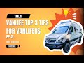 Vanlife Top 3 Tips | A Beginner's Ultimate Guide - Episode 5