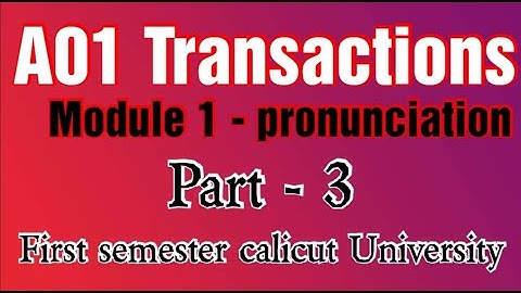 A01 TRANSACTIONS :ESSENTIAL ENGLISH LANGUAGE SKILLS. MODULE 1 PRONUNCIATION. PART 3 - CONSONANTS.
