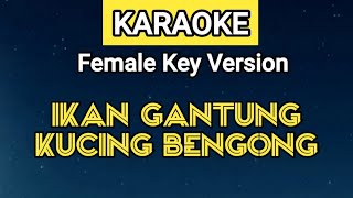 KARAOKE | IKAN GANTUNG KUCING BENGONG (Female Key Version | Chorus Repeat 2X)