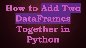 How to Add Two DataFrames Together in Python