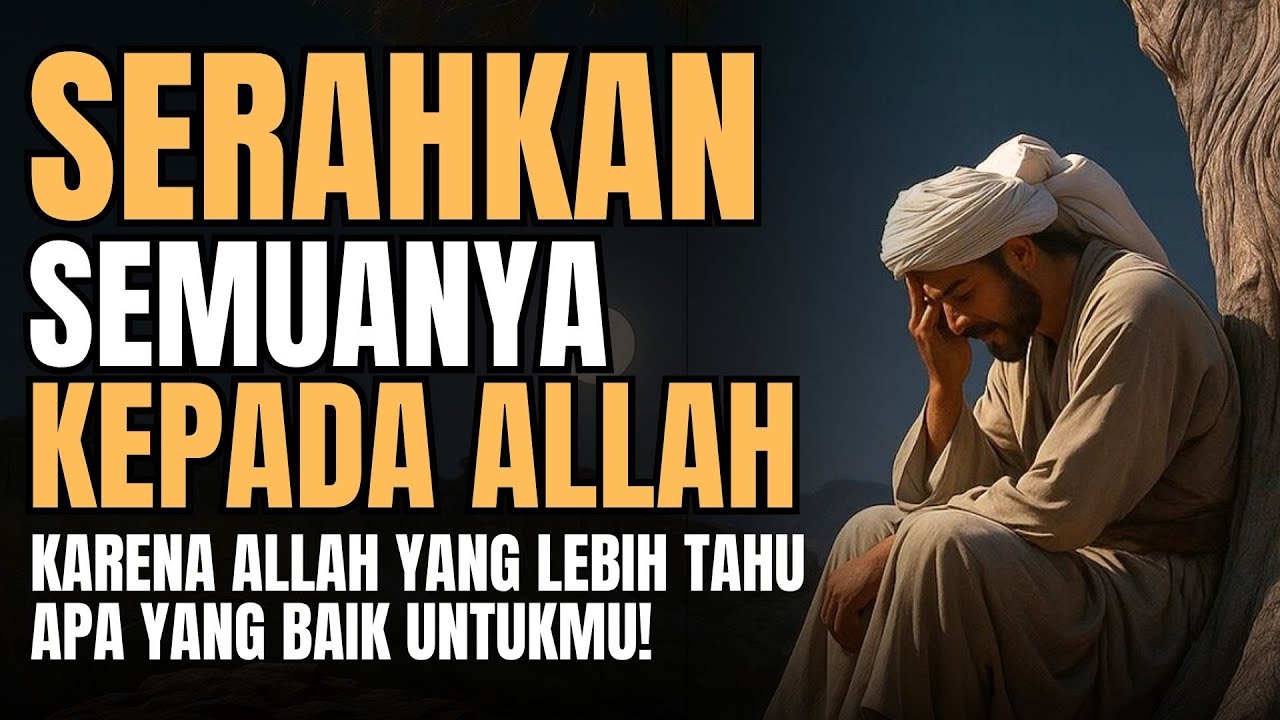 Serahkan Semuanya Kepada Allah, Karena Allah Lebih Tahu Yang Terbaik Untukmu!