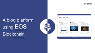 A blog platform using EOS Blockchain | Yudiz