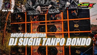 DJ SUGIH TANPO BONDO SETYLE DANGDUTAN ENAK BUAT CEK SOUND HAJATAN