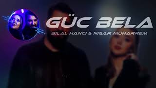 Bilal Hancı & Nigar Muharrem - Güç Bela (Emre Özkan Remix) Resimi