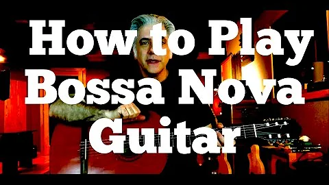 How to Play Bossa Nova Guitar - Jobim Style