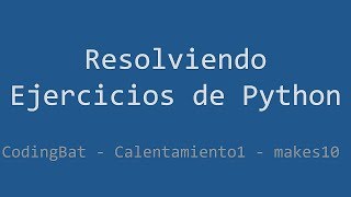 009 - Ejercicio de Python - Codingbat - Warmup1 - makes10