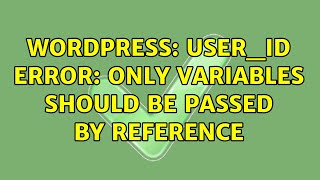 Wordpress: user_id error: Only variables should be passed by reference