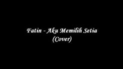 Fatin - Aku Memilih Setia [Cover] Male Vocal + Guitar Version  - Durasi: 4:40. 