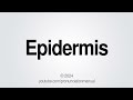 How to Pronounce Epidermis