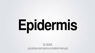 How to Pronounce Epidermis