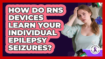 How Do RNS Devices Learn Your Individual Epilepsy Seizures? - Epilepsy Wellness Hub