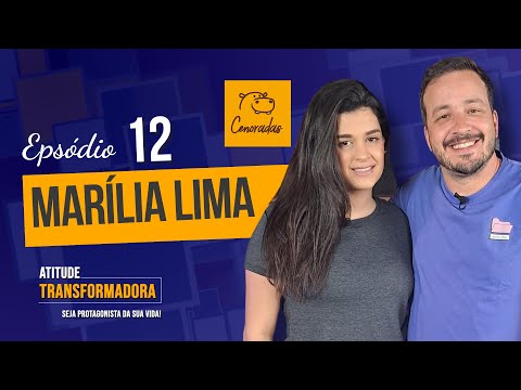 Ep 12 - Marília Lima (Cenoradas) - Atitude Transformadora