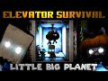 ELEVATOR SURVIVAL! (Little Big Planet)