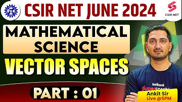 CSIR NET June 2024 | Vector Spaces Part 01 | CSIR NET Mathematical Science 2024 By Ankit Sir