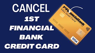 How to Cancel 1st financial Credit Card 2024?