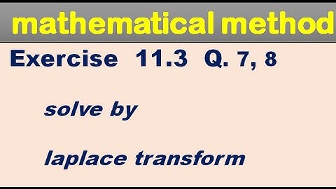 Mathematical Methods Exercise 11.3 Q 7, 8. solve differential equation by Laplace transform.