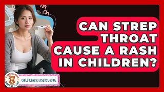 Can Strep Throat Cause a Rash in Children? | Child Illness Disease Guide News