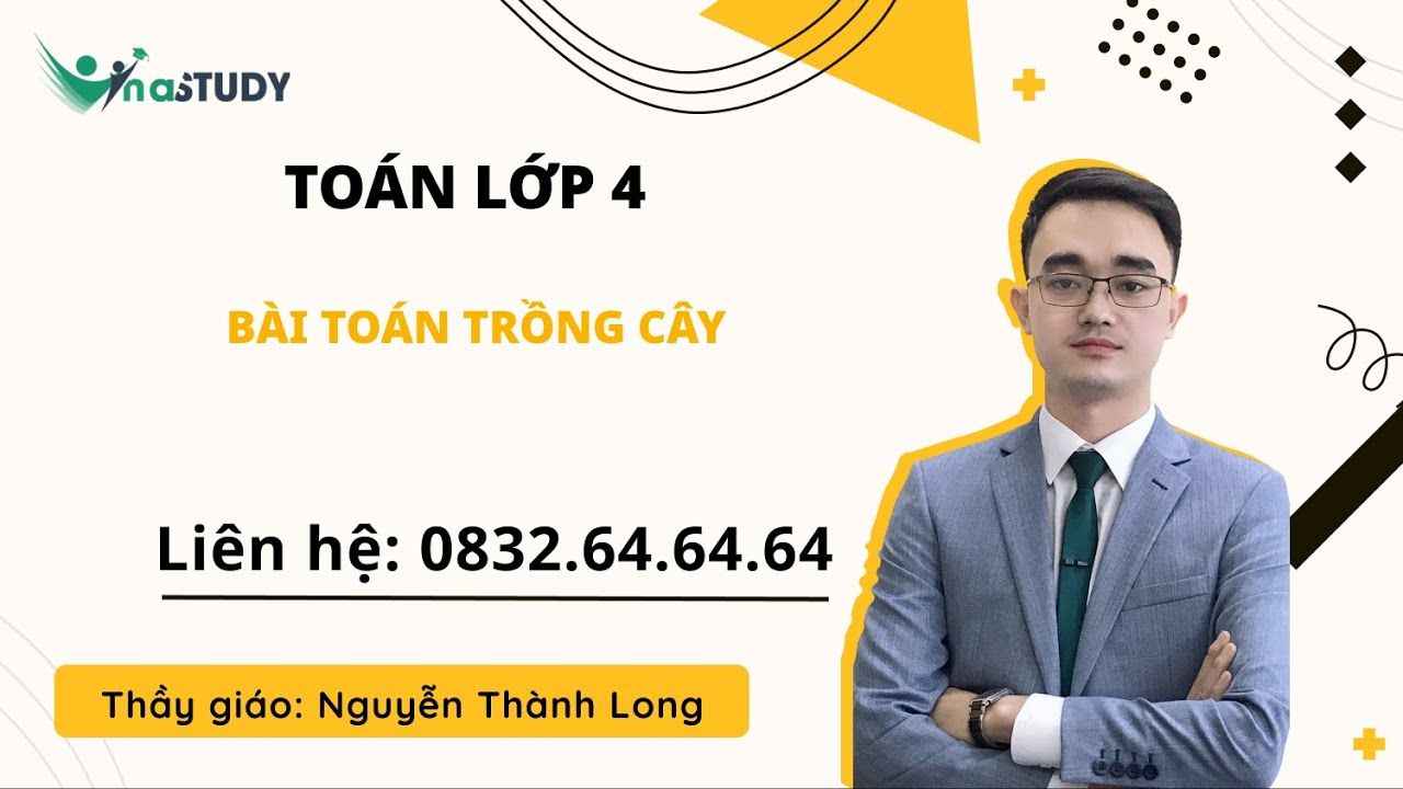 Toán lớp 4 - Bài toán trồng cây, Thầy Nguyễn Thành Long Vinastudy