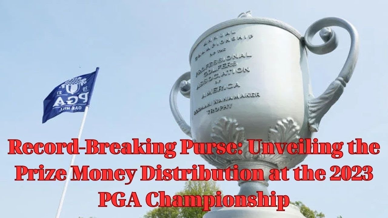 RecordBreaking Purse Unveiling the Prize Money Distribution at the 2023 PGA Championship YouTube