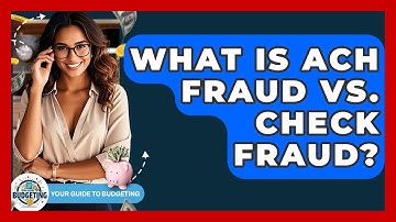 What Is ACH Fraud Vs. Check Fraud? - Your Guide to Budgeting