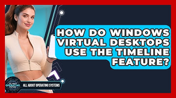 How Do Windows Virtual Desktops Use The Timeline Feature? - All About Operating Systems
