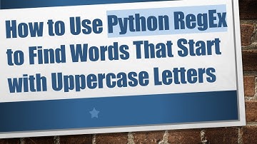 How to Use Python RegEx to Find Words That Start with Uppercase Letters