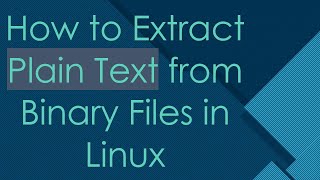 How to Extract Plain Text from Binary Files in Linux